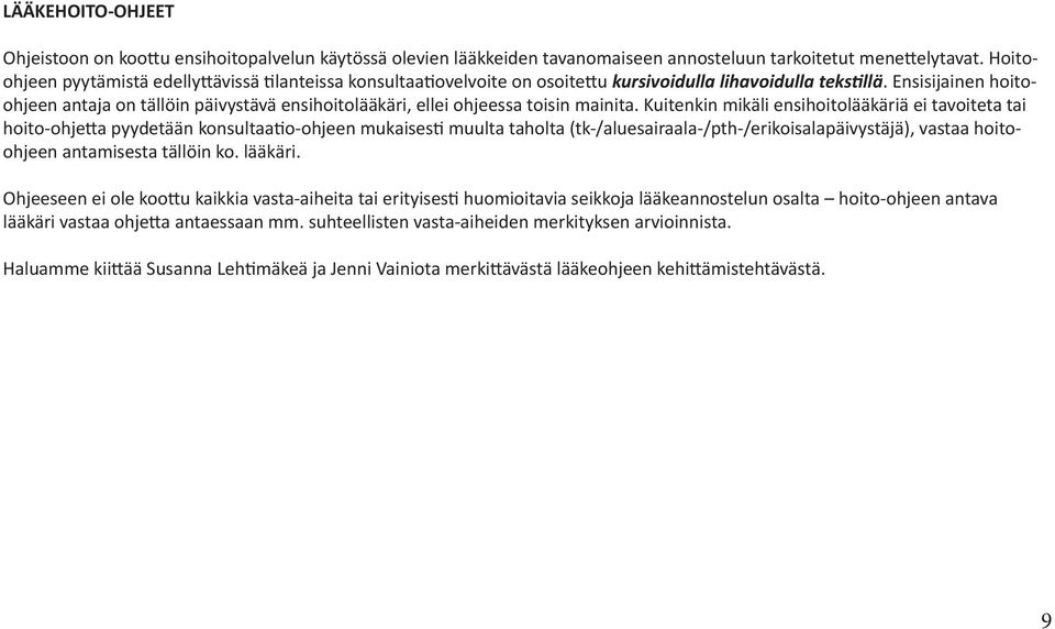Ensisijainen hoitoohjeen antaja on tällöin päivystävä ensihoitolääkäri, ellei ohjeessa toisin mainita.