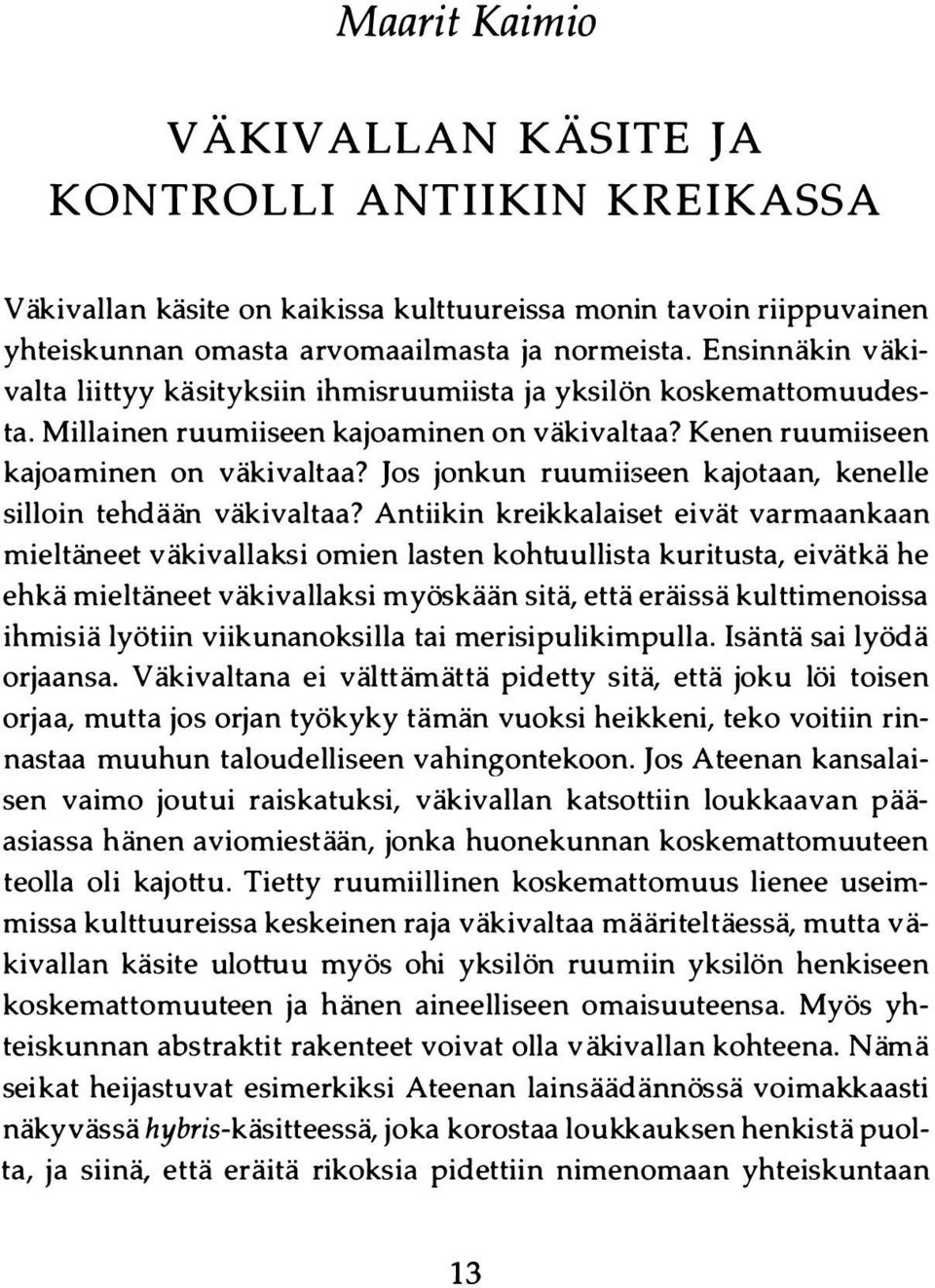Jos jonkun ruumiiseen kajotaan, kenelle silloin tehdään väkivaltaa?