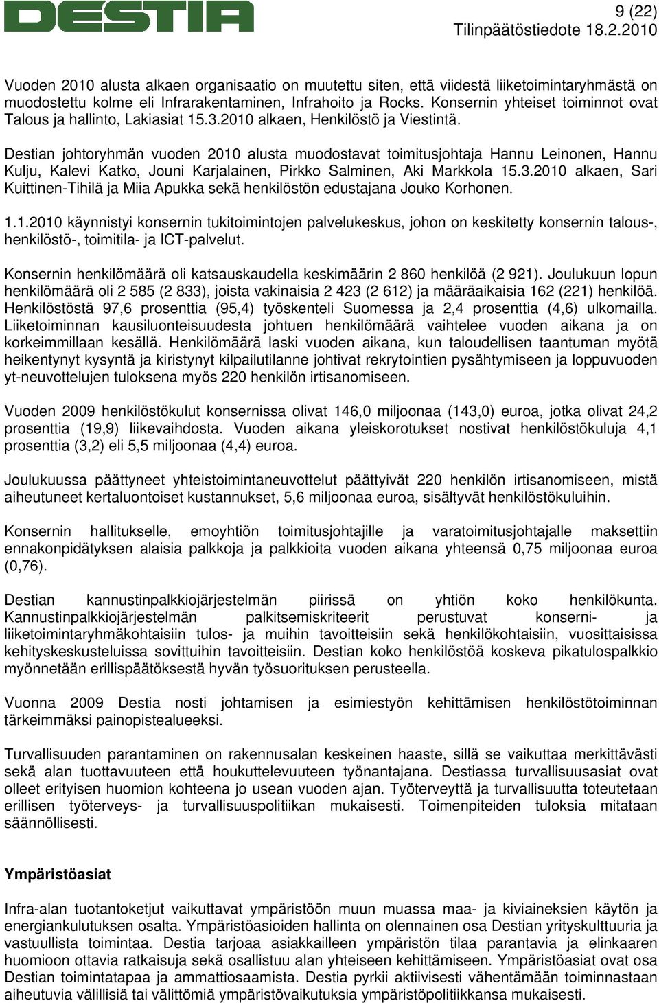 Destian johtoryhmän vuoden 2010 alusta muodostavat toimitusjohtaja Hannu Leinonen, Hannu Kulju, Kalevi Katko, Jouni Karjalainen, Pirkko Salminen, Aki Markkola 15.3.