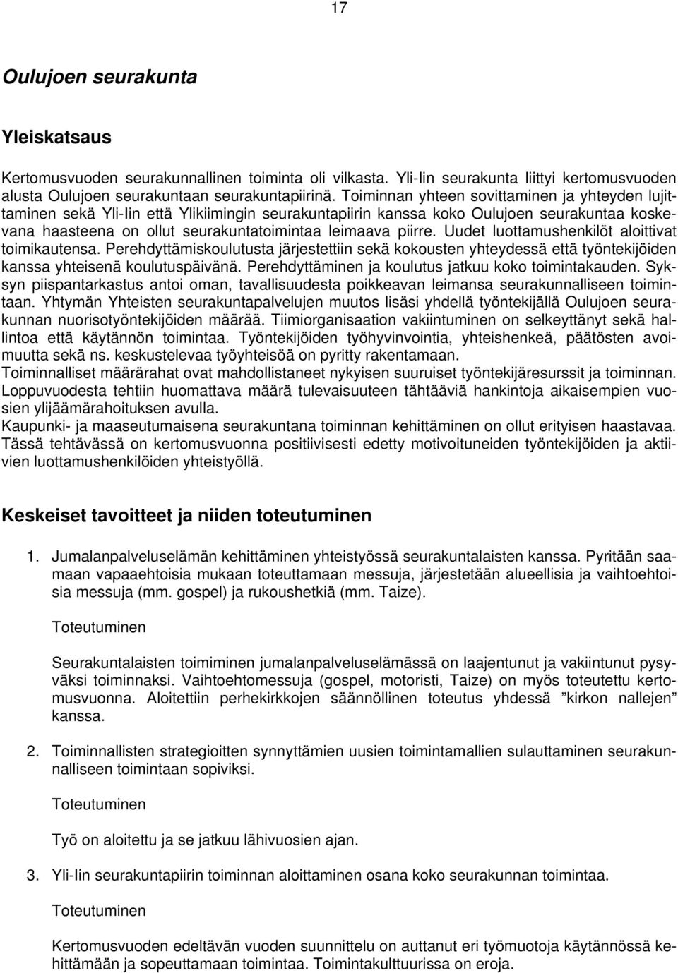 piirre. Uudet luottamushenkilöt aloittivat toimikautensa. Perehdyttämiskoulutusta järjestettiin sekä kokousten yhteydessä että työntekijöiden kanssa yhteisenä koulutuspäivänä.