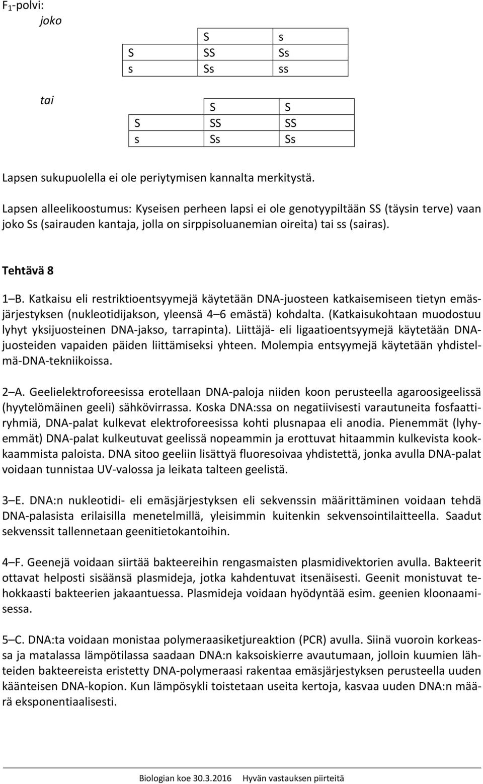 Katkaisu eli restriktioentsyymejä käytetään DNA juosteen katkaisemiseen tietyn emäsjärjestyksen (nukleotidijakson, yleensä 4 6 emästä) kohdalta.