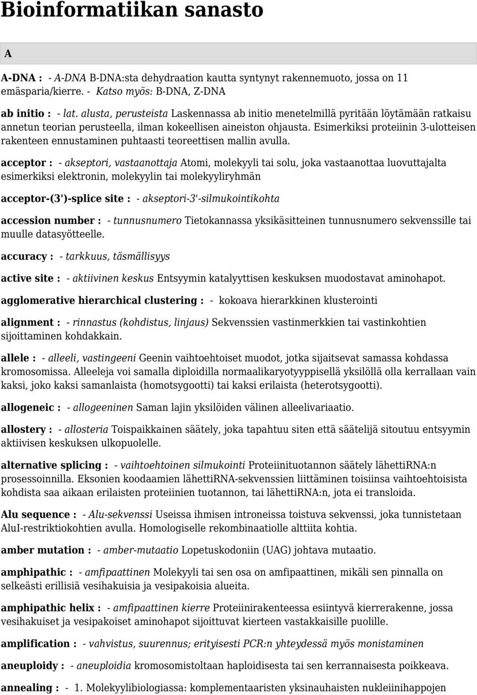 Esimerkiksi proteiinin 3-ulotteisen rakenteen ennustaminen puhtaasti teoreettisen mallin avulla.