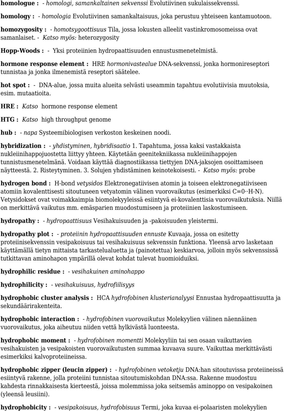- Katso myös: heterozygosity Hopp-Woods : - Yksi proteiinien hydropaattisuuden ennustusmenetelmistä.