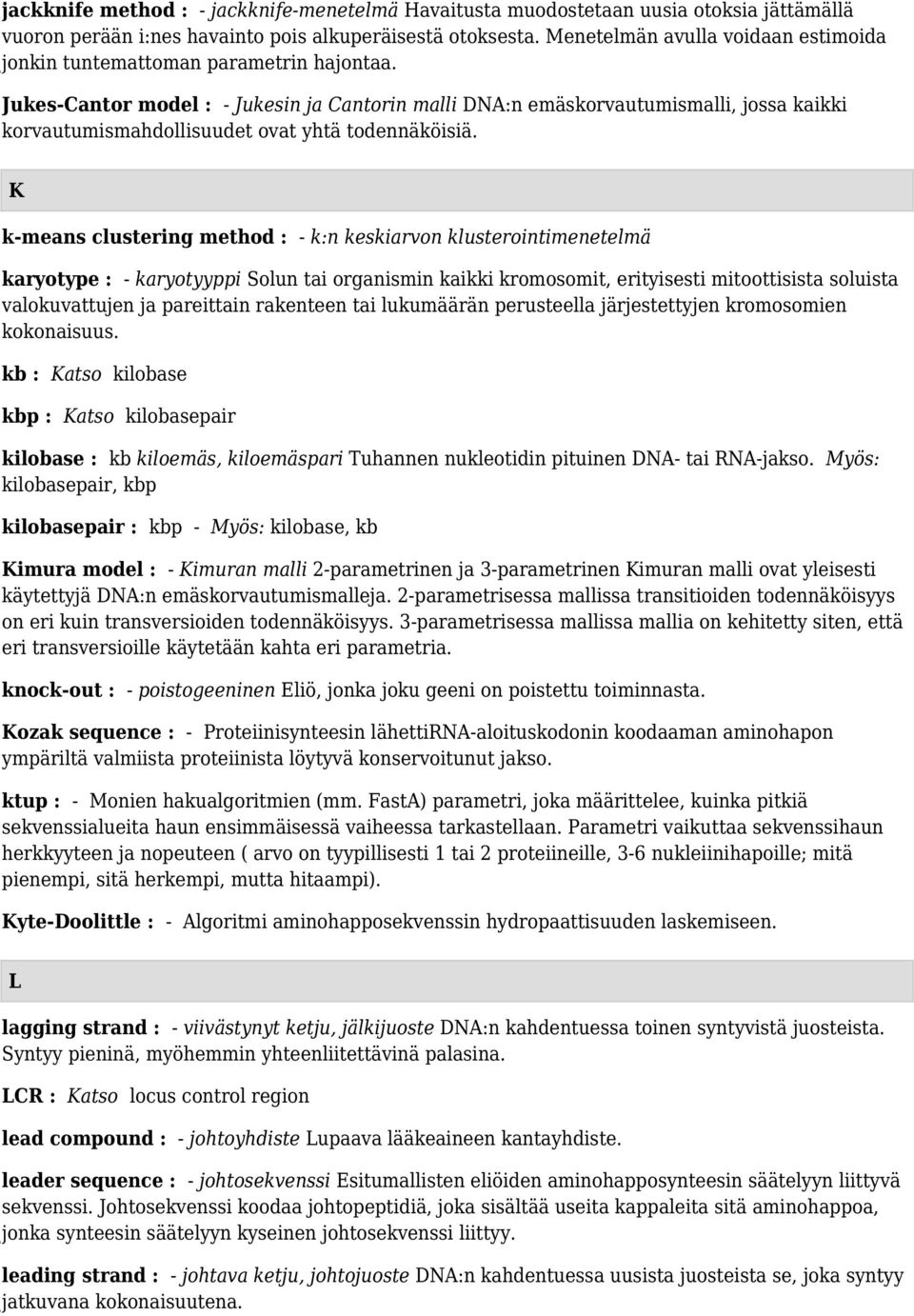 Jukes-Cantor model : - Jukesin ja Cantorin malli DNA:n emäskorvautumismalli, jossa kaikki korvautumismahdollisuudet ovat yhtä todennäköisiä.