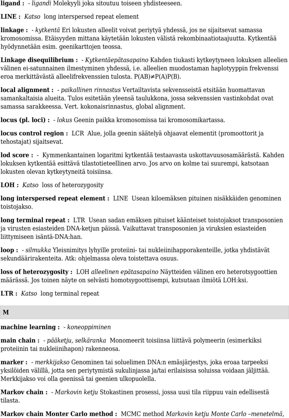 Etäisyyden mittana käytetään lokusten välistä rekombinaatiotaajuutta. Kytkentää hyödynnetään esim. geenikarttojen teossa.