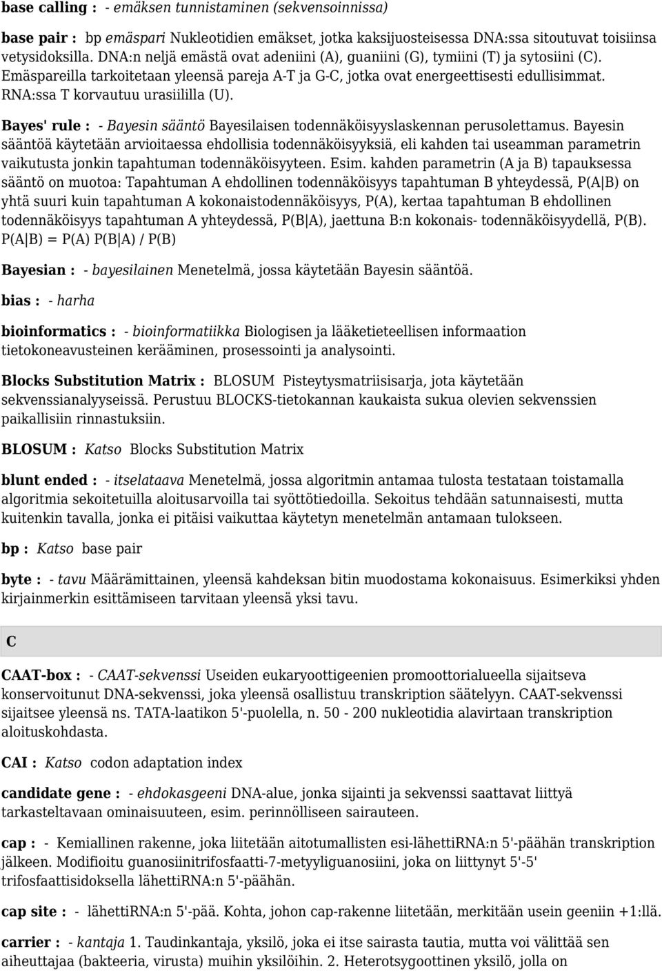 RNA:ssa T korvautuu urasiililla (U). Bayes' rule : - Bayesin sääntö Bayesilaisen todennäköisyyslaskennan perusolettamus.
