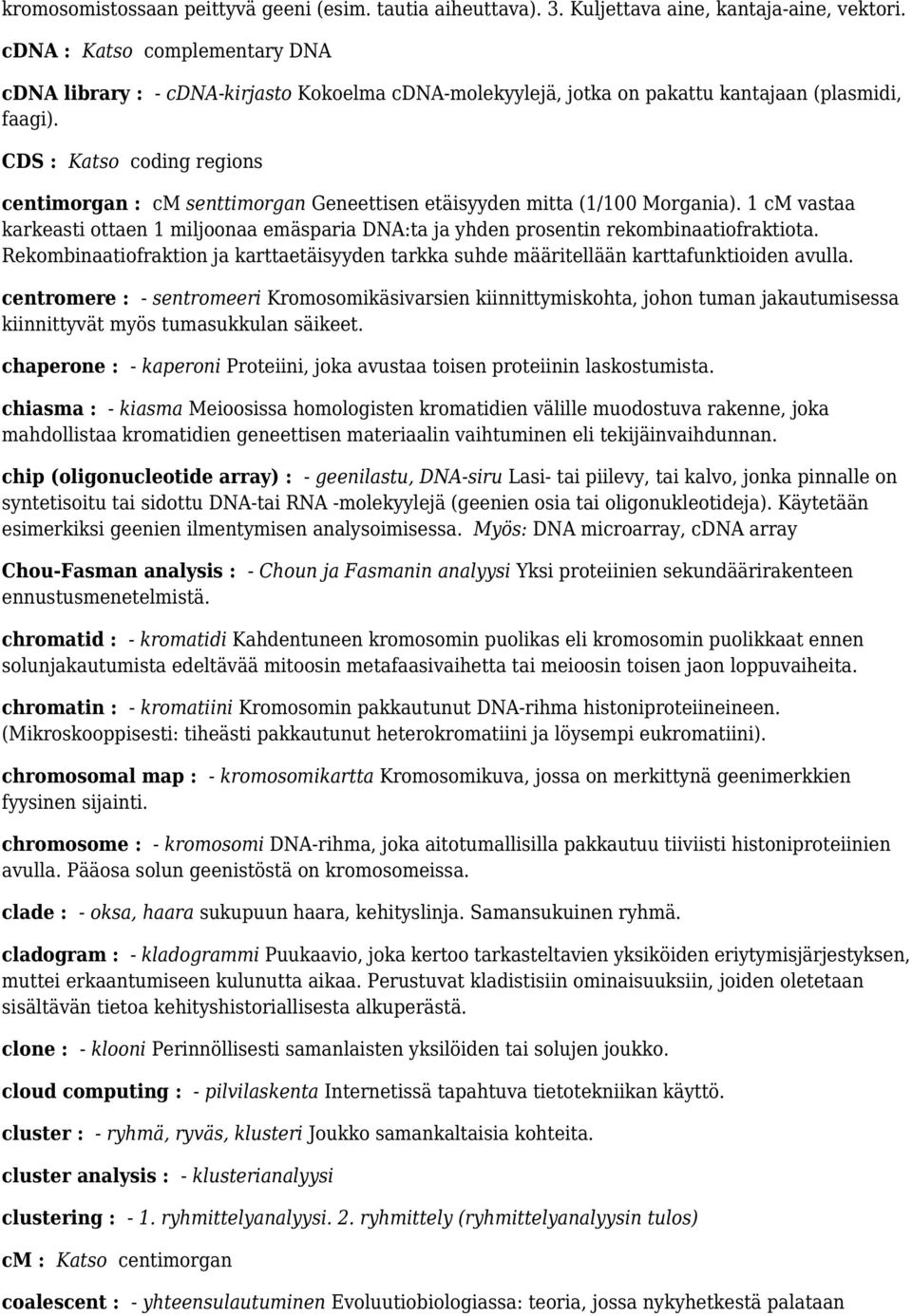 CDS : Katso coding regions centimorgan : cm senttimorgan Geneettisen etäisyyden mitta (1/100 Morgania).