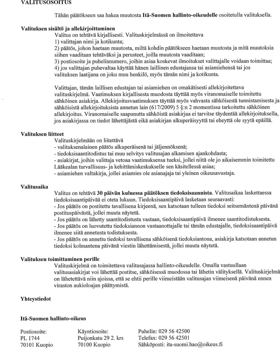 perusteetjoilla muutosta vaaditaan; 3) postiosoiteja puhelinnumero, joihin asiaa koskevat ilmoitukset valittajalle voidaan toimittaa; 4)jos valittajan puhevaltaa kayttaa hanen laillinen edustajansa