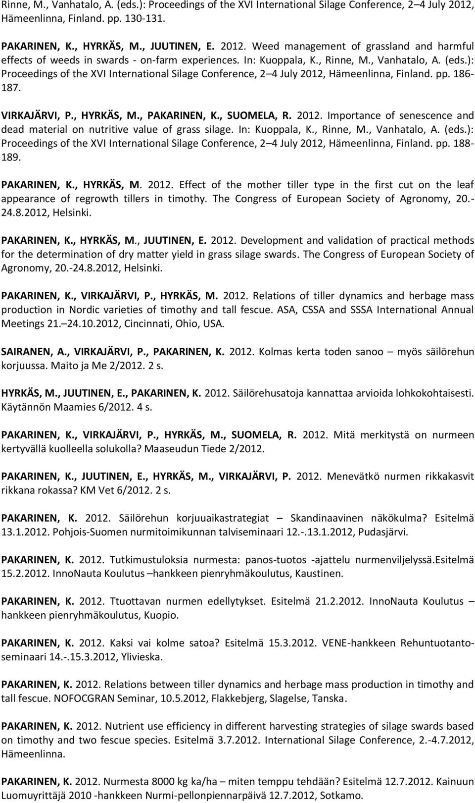 , SUOMELA, R. 2012. Importance of senescence and dead material on nutritive value of grass silage. In: Kuoppala, K., Rinne, M., Vanhatalo, A. (eds.