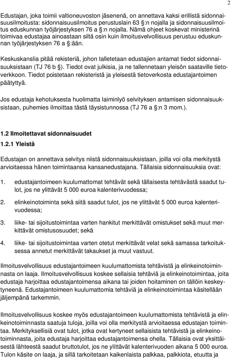 Keskuskanslia pitää rekisteriä, johon talletetaan edustajien antamat tiedot sidonnaisuuksistaan (TJ 76 b ). Tiedot ovat julkisia, ja ne tallennetaan yleisön saataville tietoverkkoon.