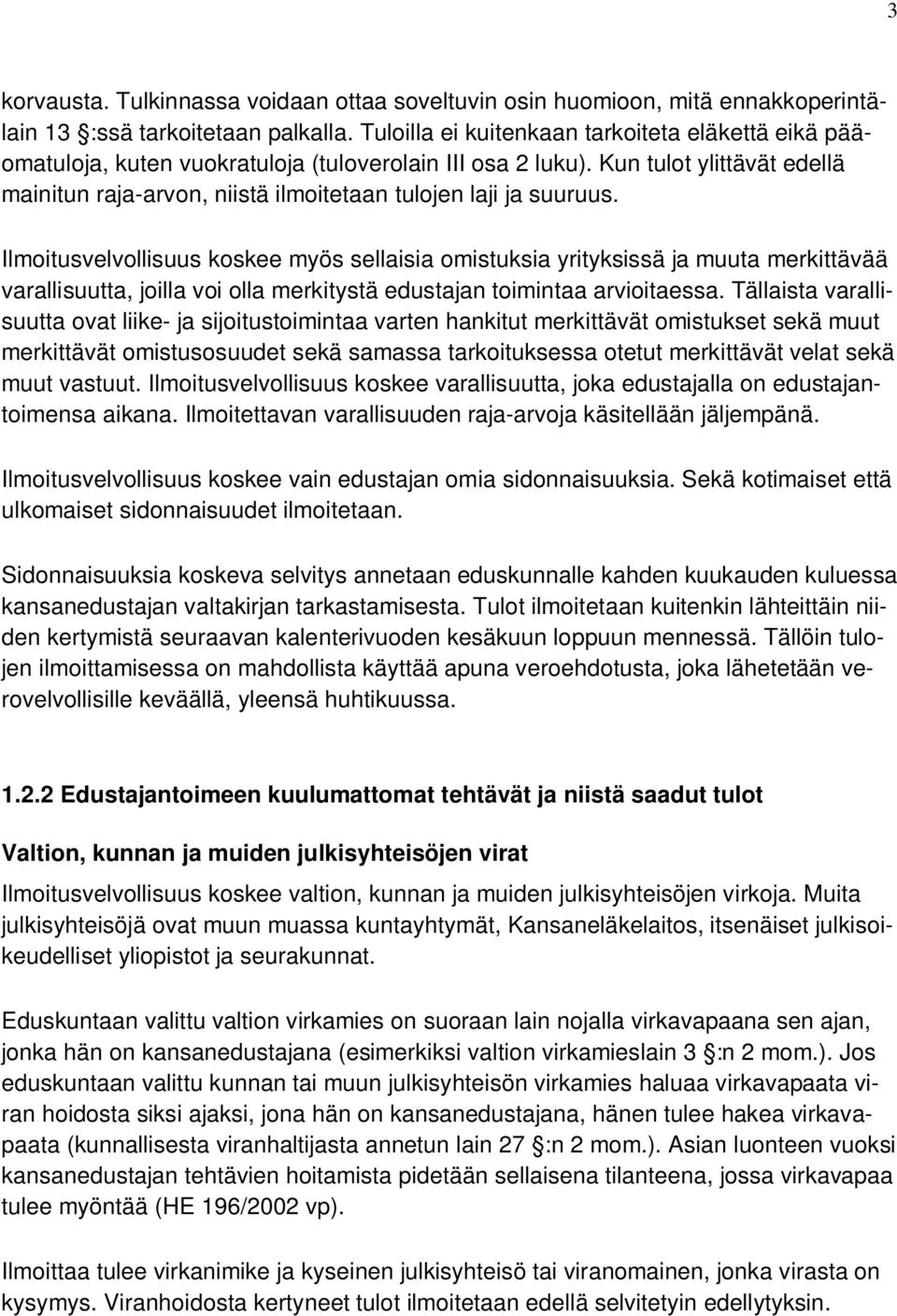 Kun tulot ylittävät edellä mainitun raja-arvon, niistä ilmoitetaan tulojen laji ja suuruus.