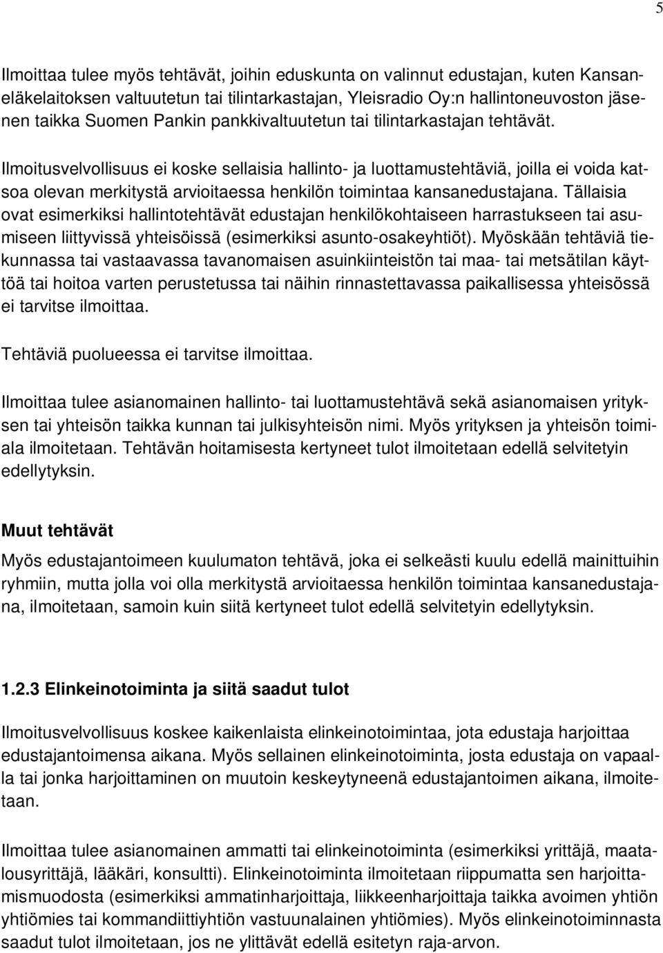 Ilmoitusvelvollisuus ei koske sellaisia hallinto- ja luottamustehtäviä, joilla ei voida katsoa olevan merkitystä arvioitaessa henkilön toimintaa kansanedustajana.