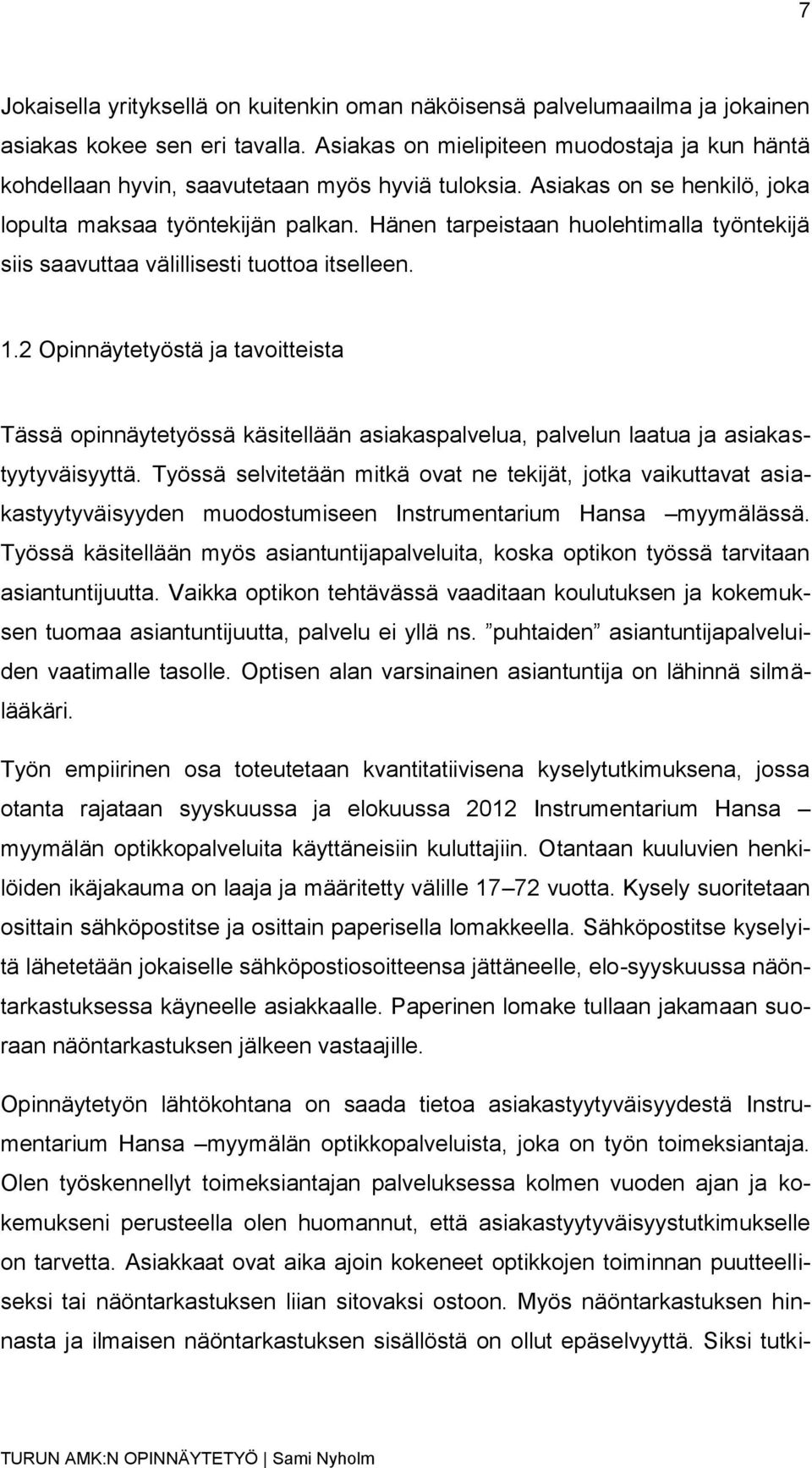 Hänen tarpeistaan huolehtimalla työntekijä siis saavuttaa välillisesti tuottoa itselleen. 1.