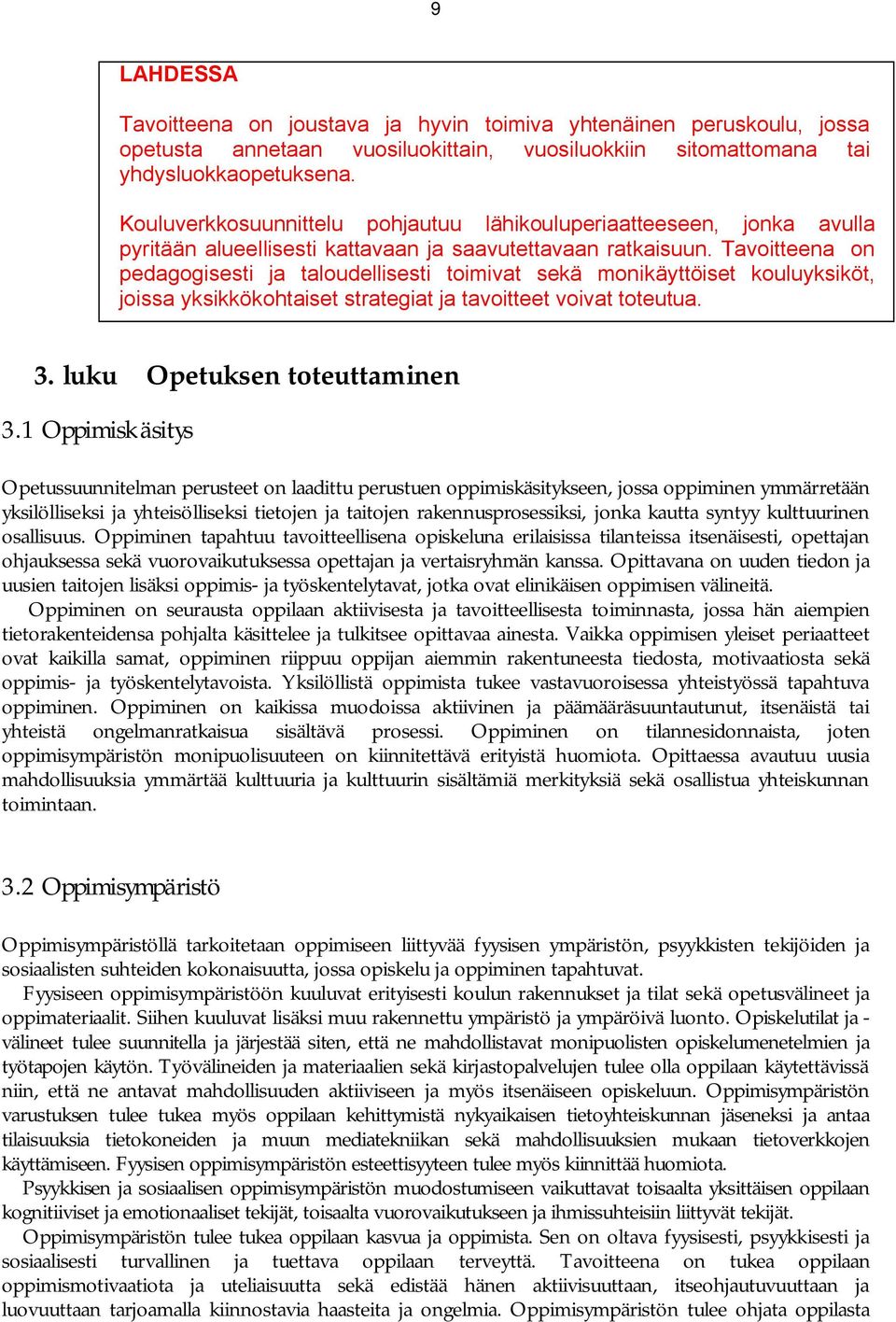 Tavoitteena on pedagogisesti ja taloudellisesti toimivat sekä monikäyttöiset kouluyksiköt, joissa yksikkökohtaiset strategiat ja tavoitteet voivat toteutua. 3. luku Opetuksen toteuttaminen 3.