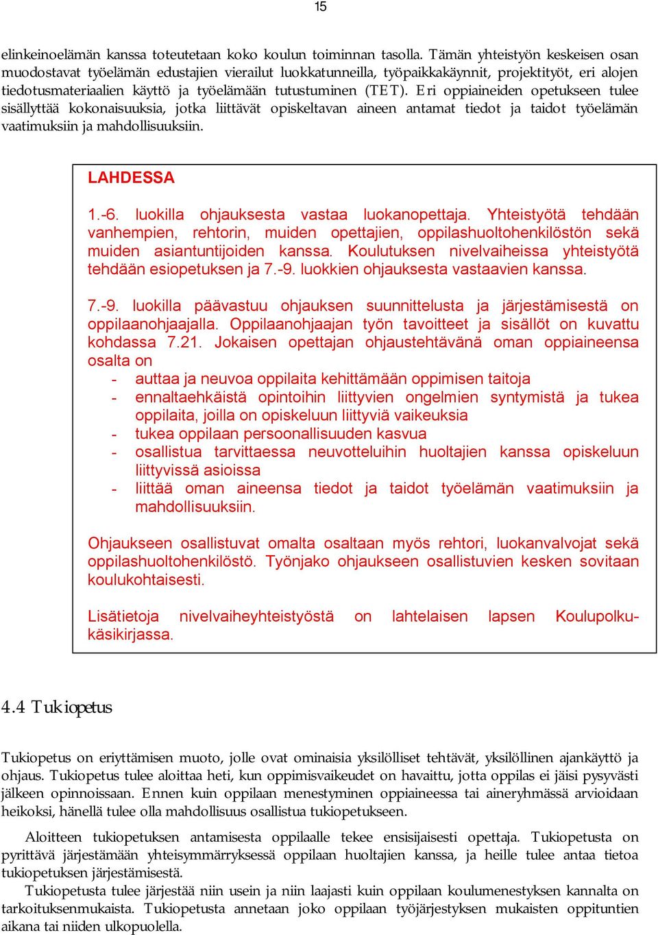 Eri oppiaineiden opetukseen tulee sisällyttää kokonaisuuksia, jotka liittävät opiskeltavan aineen antamat tiedot ja taidot työelämän vaatimuksiin ja mahdollisuuksiin. LAHDESSA 1. 6.