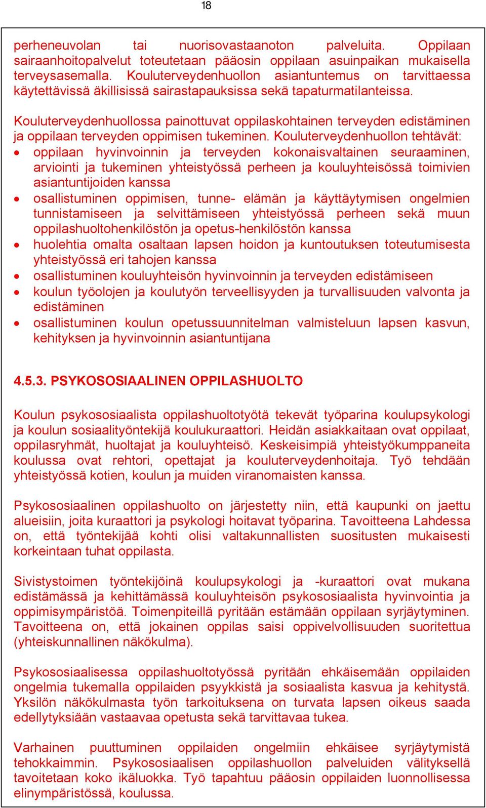 Kouluterveydenhuollossa painottuvat oppilaskohtainen terveyden edistäminen ja oppilaan terveyden oppimisen tukeminen.