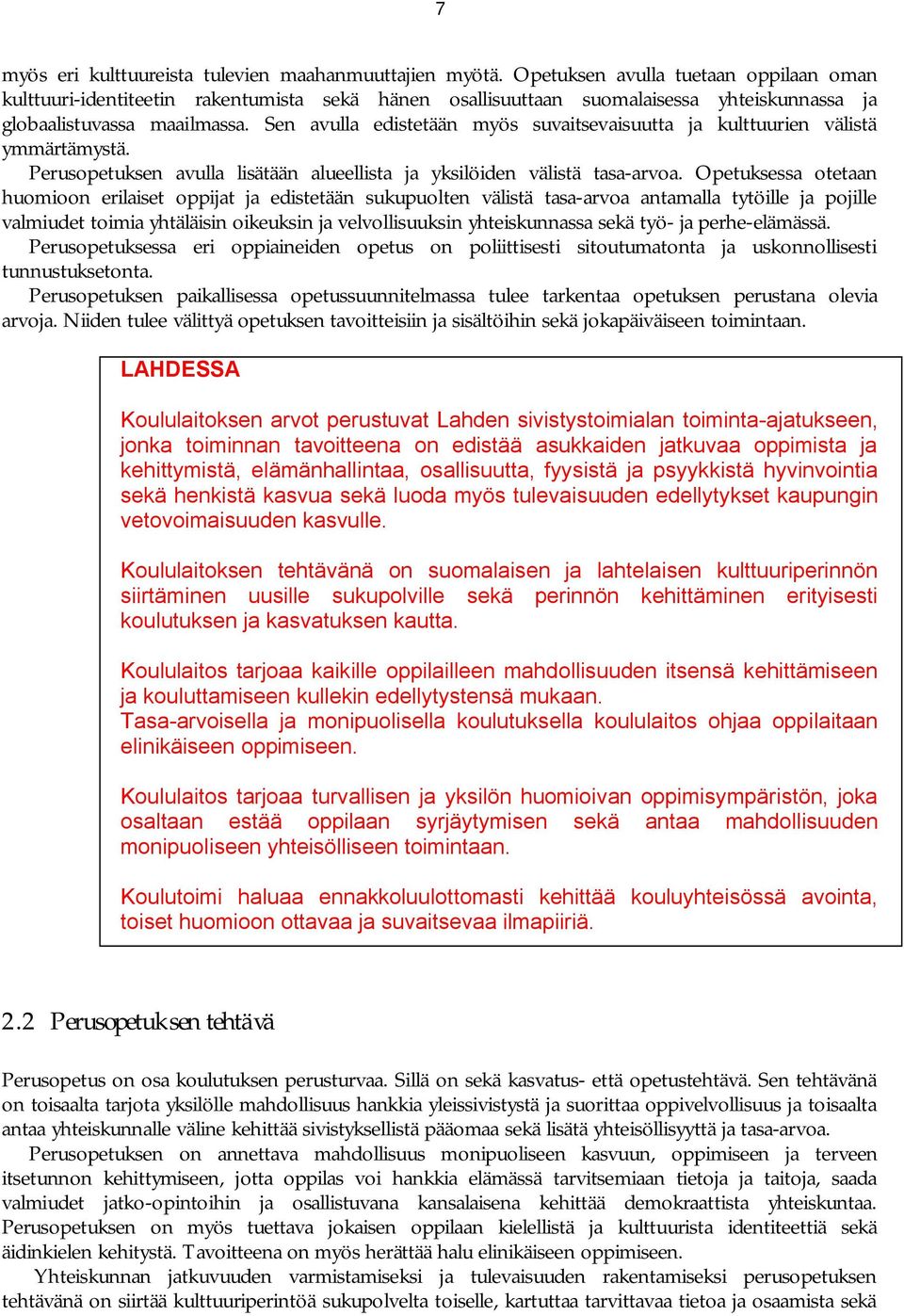 Sen avulla edistetään myös suvaitsevaisuutta ja kulttuurien välistä ymmärtämystä. Perusopetuksen avulla lisätään alueellista ja yksilöiden välistä tasa arvoa.