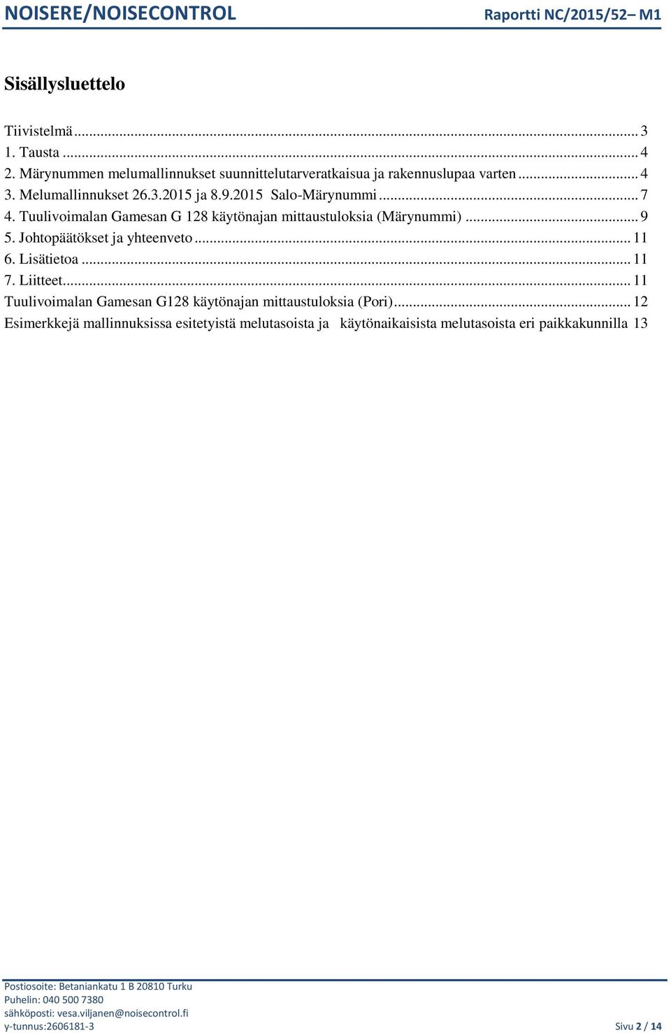 Johtopäätökset ja yhteenveto... 11 6. Lisätietoa... 11 7. Liitteet... 11 Tuulivoimalan Gamesan G128 käytönajan mittaustuloksia (Pori).