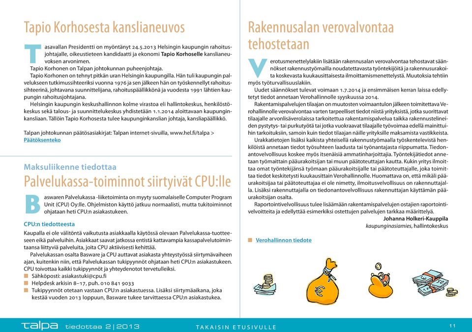 Hän tuli kaupungin palvelukseen tutkimussihteeriksi vuonna 1976 ja sen jälkeen hän on työskennellyt rahoitussihteerinä, johtavana suunnittelijana, rahoituspäällikkönä ja vuodesta 1991 lähtien