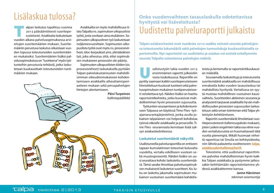 Suoritemäärien lisäksi palvelusopimuksissa on tuotteena myös työtunteihin perustuvia tehtäviä, jotka laskutetaan kuukausittain toteutuneiden tuntimäärien mukaan.