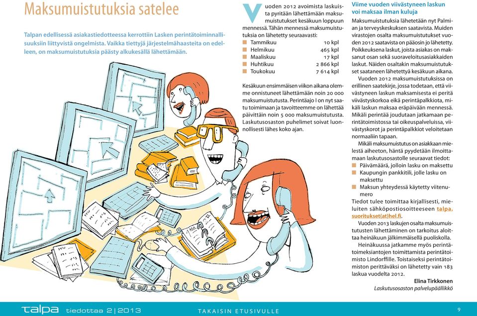 Tähän mennessä maksumuistutuksia on lähetetty seuraavasti: n Tammikuu 10 kpl n Helmikuu 465 kpl n Maaliskuu 17 kpl n Huhtikuu 2 866 kpl n Toukokuu 7 614 kpl Kesäkuun ensimmäisen viikon aikana olemme