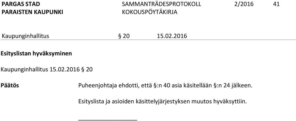 2016 20 Päätös Puheenjohtaja ehdotti, että :n 40 asia