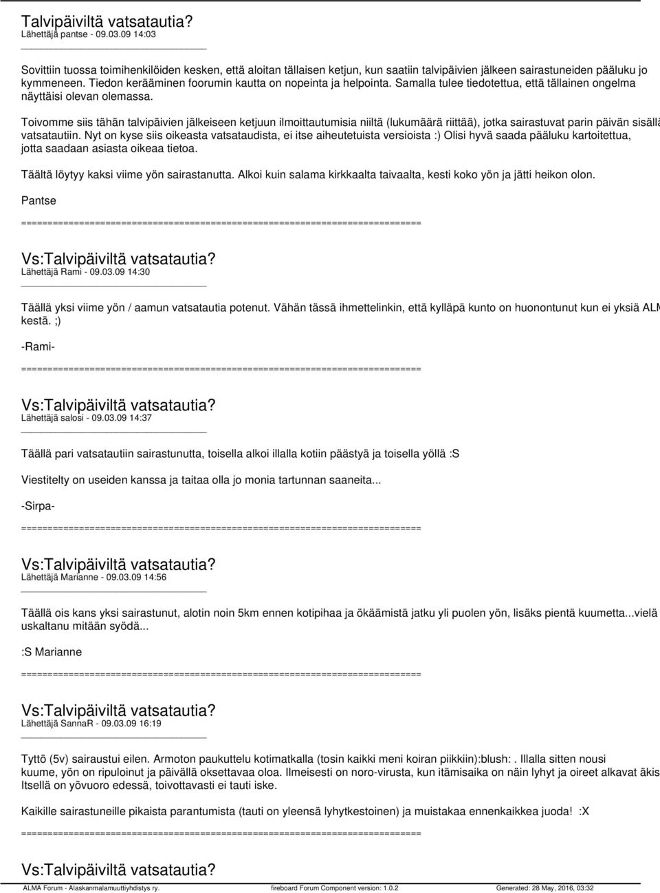Tiedon kerääminen foorumin kautta on nopeinta ja helpointa. Samalla tulee tiedotettua, että tällainen ongelma näyttäisi olevan olemassa.