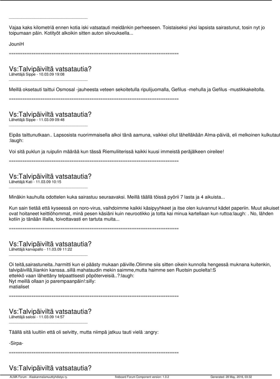 . Lapsosista nuorimmaisella alkoi tänä aamuna, vaikkei ollut lähelläkään Alma-päiviä, eli melkoinen kulkutaut :laugh: Voi sitä puklun ja ruipulin määrää kun tässä Riemuliiterissä kaikki kuusi