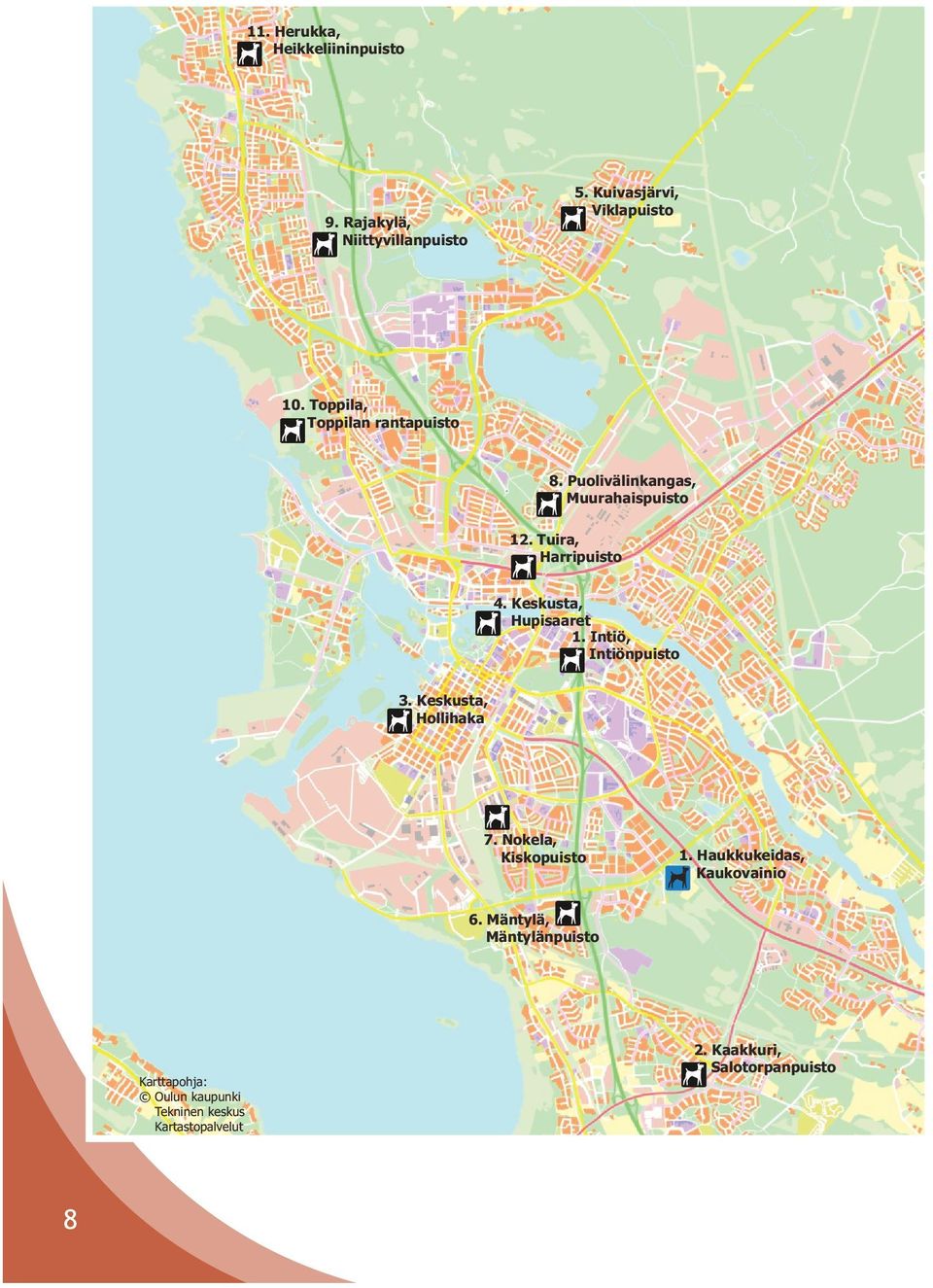 Keskusta, Hupisaaret 1. Intiö, Intiönpuisto Ou 3. Keskusta, Hollihaka 7. Nokela, Kiskopuisto 1.