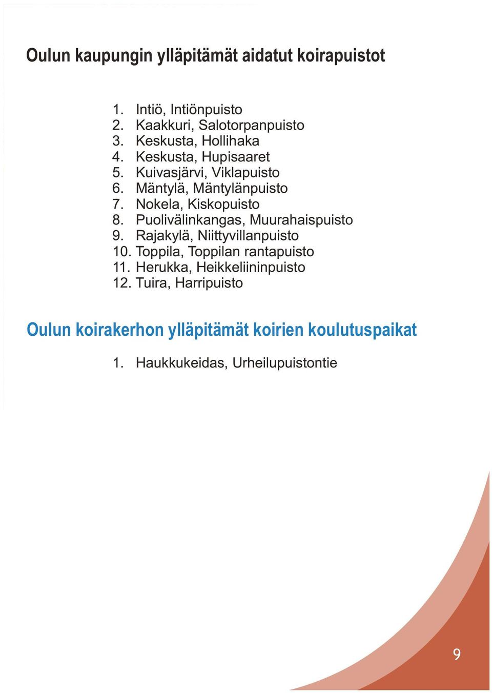 Nokela, Kiskopuisto 8. Puolivälinkangas, Muurahaispuisto 9. Rajakylä, Niittyvillanpuisto 10.