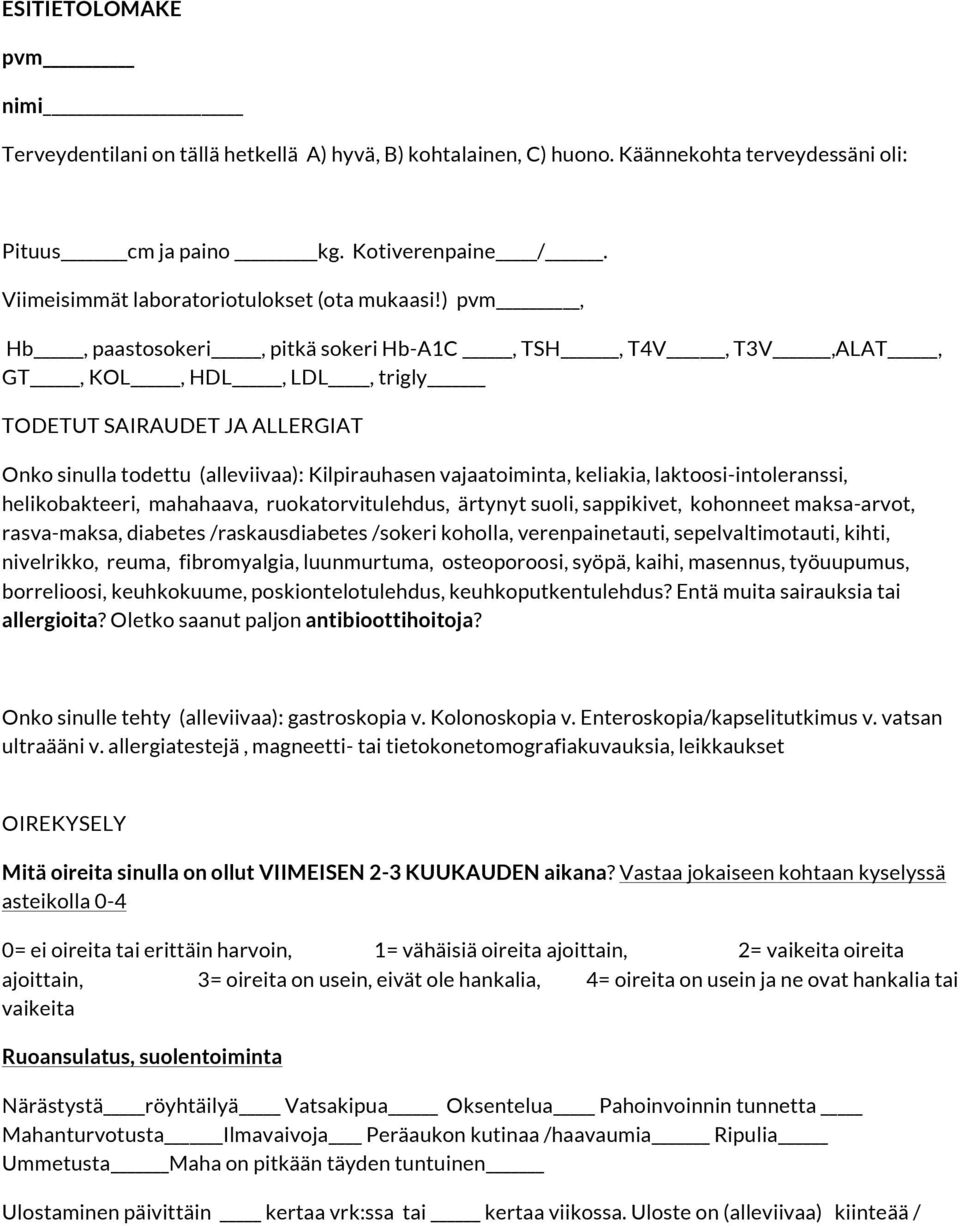 ) pvm, Hb, paastosokeri, pitkä sokeri Hb-A1C, TSH, T4V, T3V,ALAT, GT, KOL, HDL, LDL, trigly TODETUT SAIRAUDET JA ALLERGIAT Onko sinulla todettu (alleviivaa): Kilpirauhasen vajaatoiminta, keliakia,