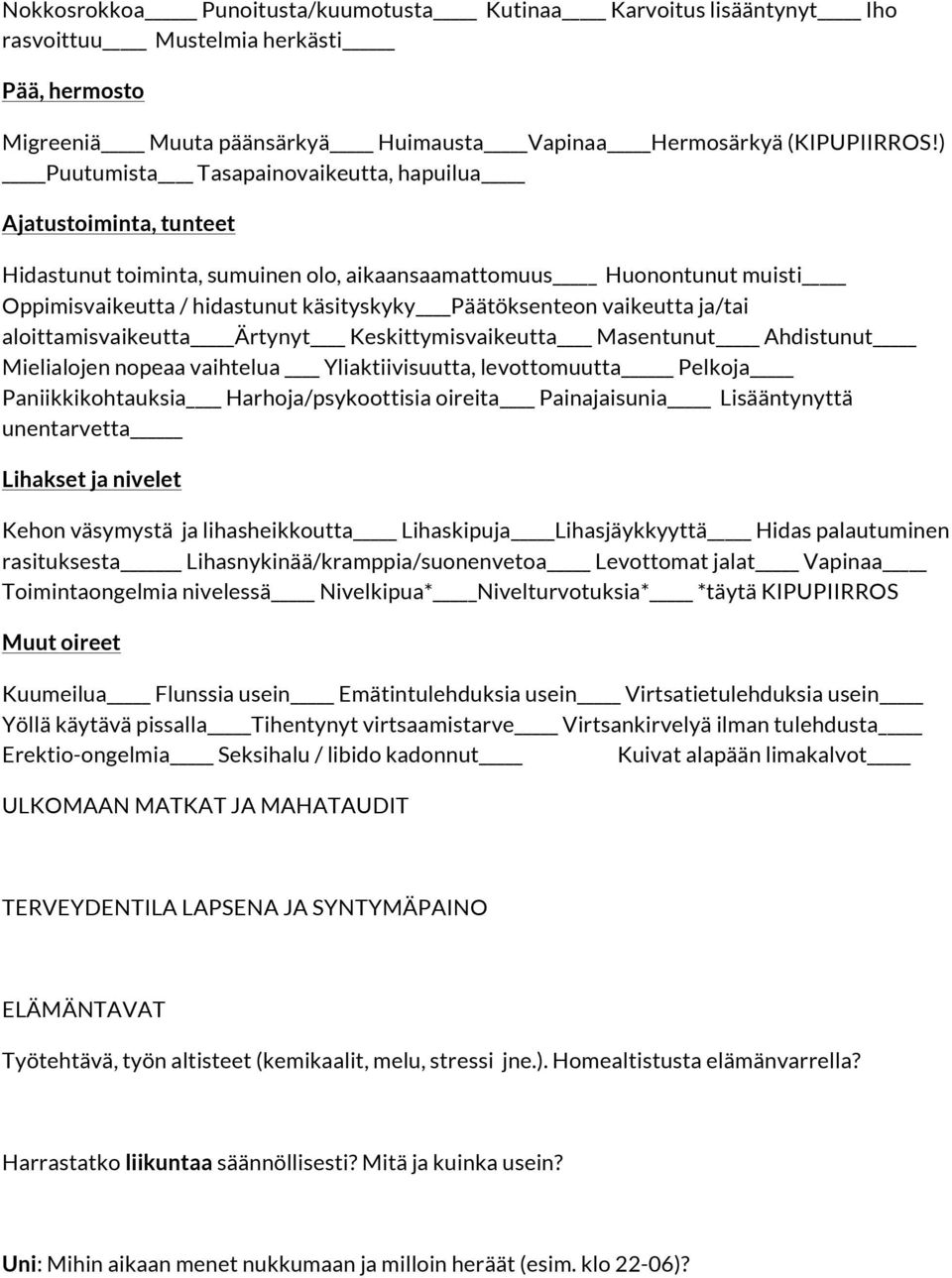 vaikeutta ja/tai aloittamisvaikeutta Ärtynyt Keskittymisvaikeutta Masentunut Ahdistunut Mielialojen nopeaa vaihtelua Yliaktiivisuutta, levottomuutta Pelkoja Paniikkikohtauksia Harhoja/psykoottisia