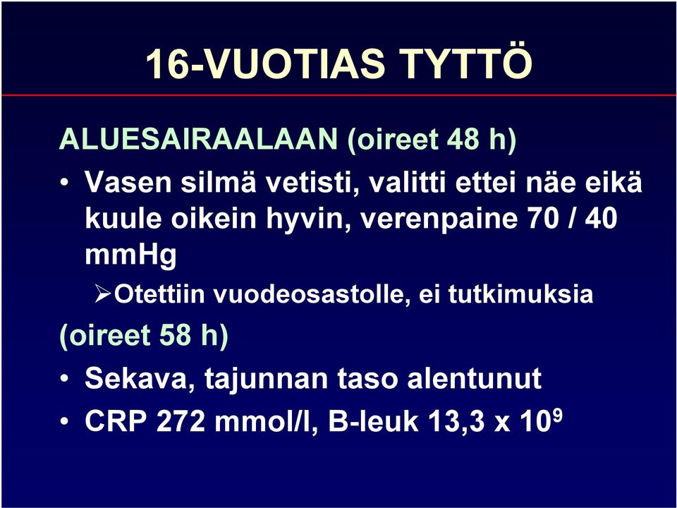 70 / 40 mmhg Otettiin vuodeosastolle, ei tutkimuksia (oireet 58