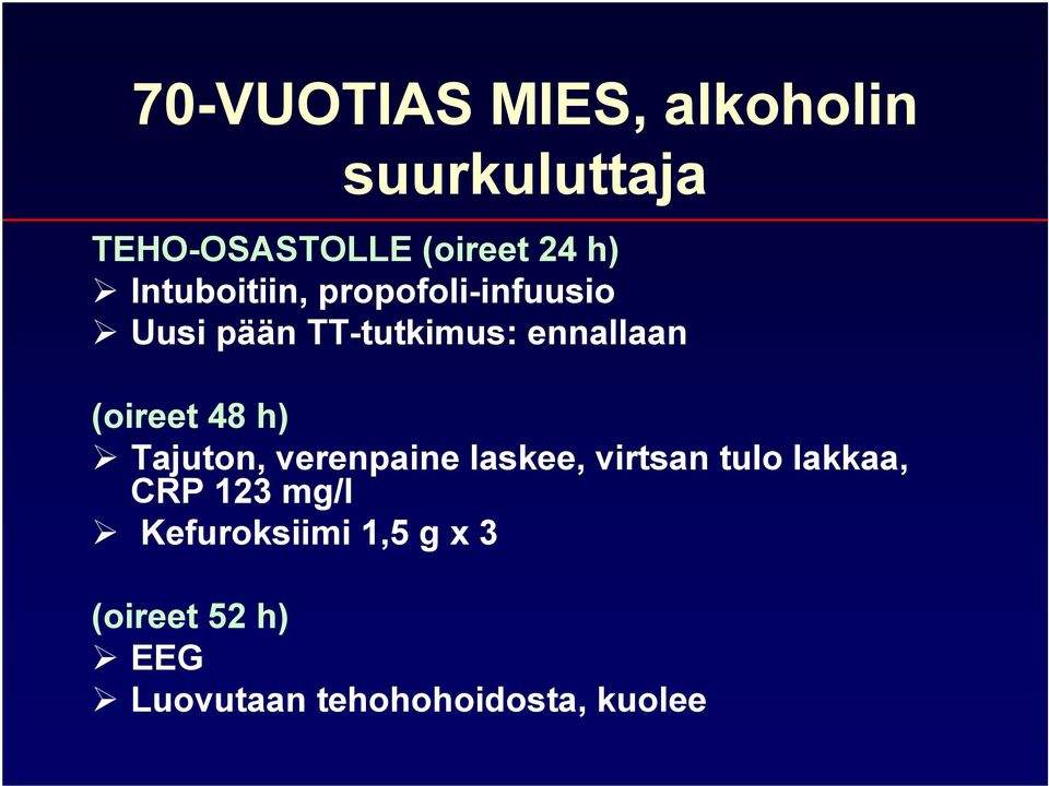 (oireet 48 h) Tajuton, verenpaine laskee, virtsan tulo lakkaa, CRP 123