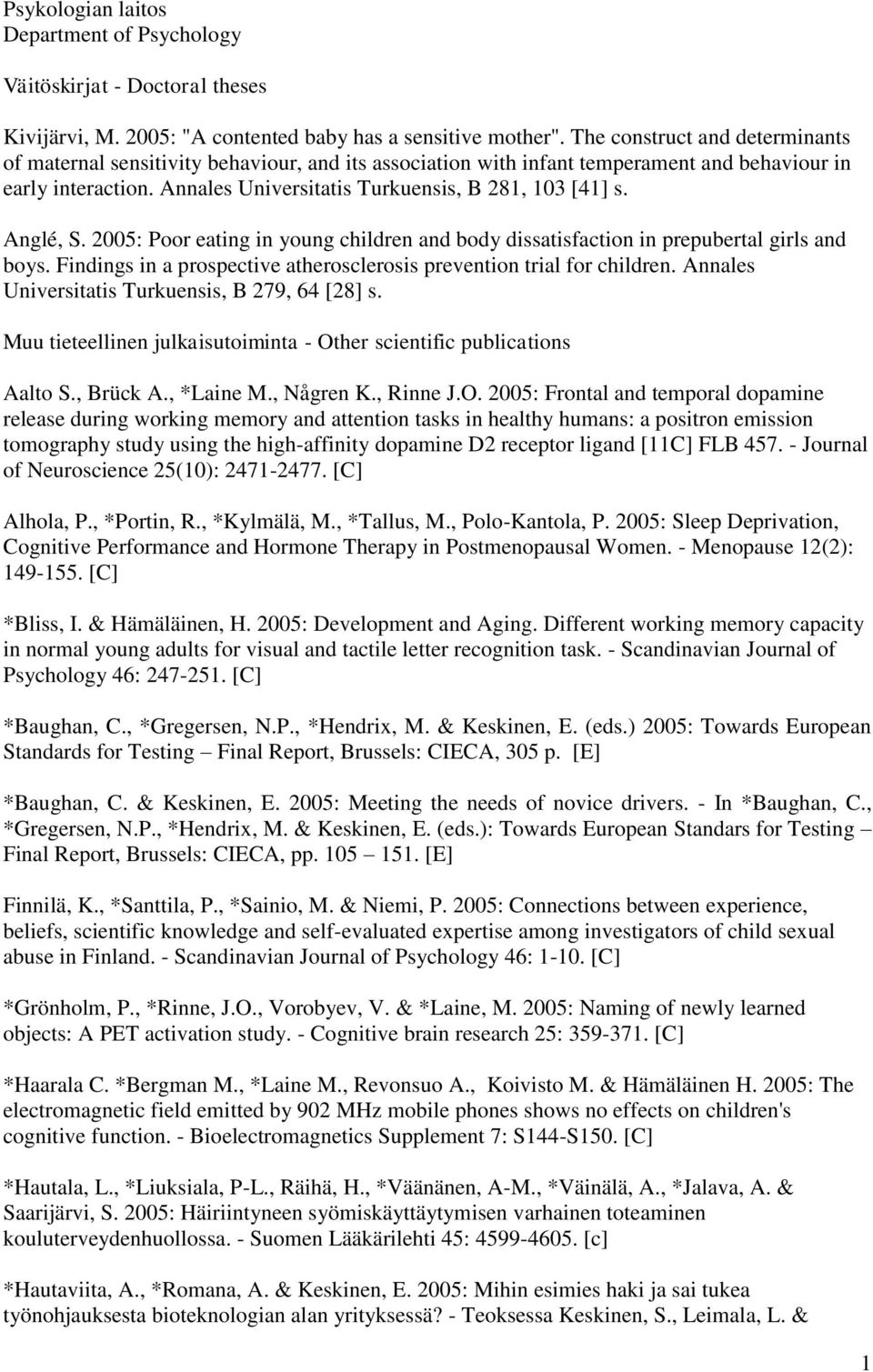 Anglé, S. 2005: Poor eating in young children and body dissatisfaction in prepubertal girls and boys. Findings in a prospective atherosclerosis prevention trial for children.