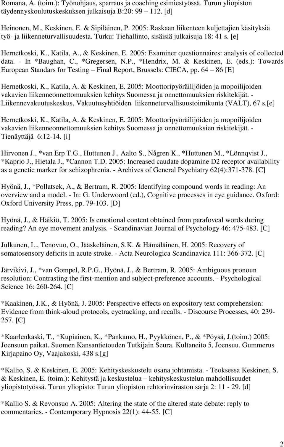 2005: Examiner questionnaires: analysis of collected data. - In *Baughan, C., *Gregersen, N.P., *Hendrix, M. & Keskinen, E. (eds.