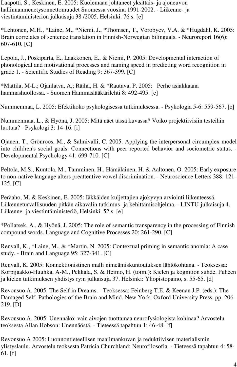 - Neuroreport 16(6): 607-610. [C] Lepola, J., Poskiparta, E., Laakkonen, E., & Niemi, P.