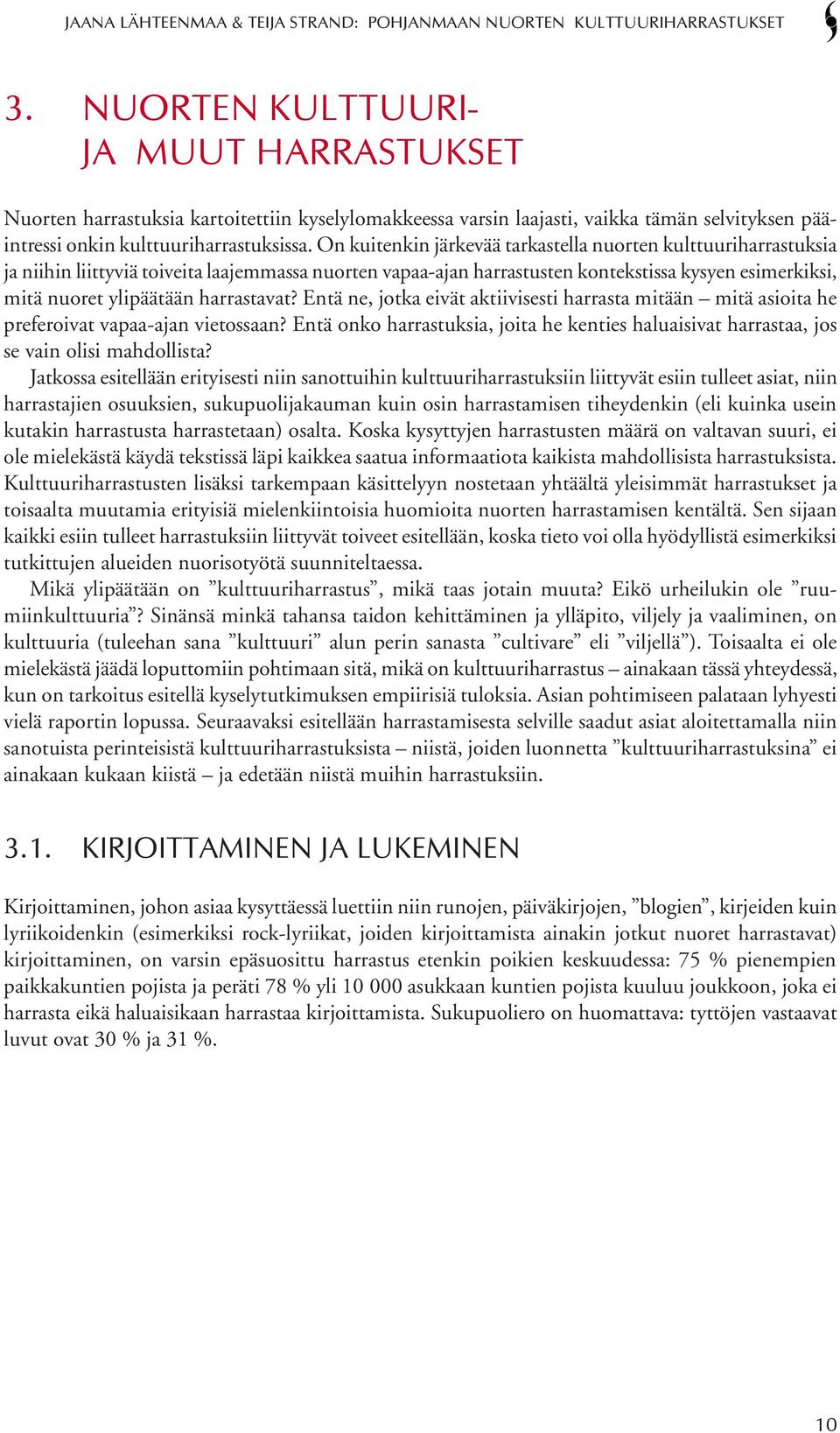 harrastavat? Entä ne, jotka eivät aktiivisesti harrasta mitään mitä asioita he preferoivat vapaa-ajan vietossaan?