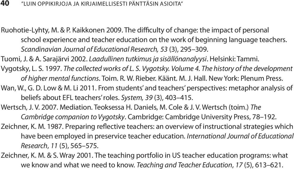 Tuomi, J. & A. Sarajärvi 2002. Laadullinen tutkimus ja sisällönanalyysi. Helsinki: Tammi. Vygotsky, L. S. 1997. The collected works of L. S. Vygotsky. Volume 4.