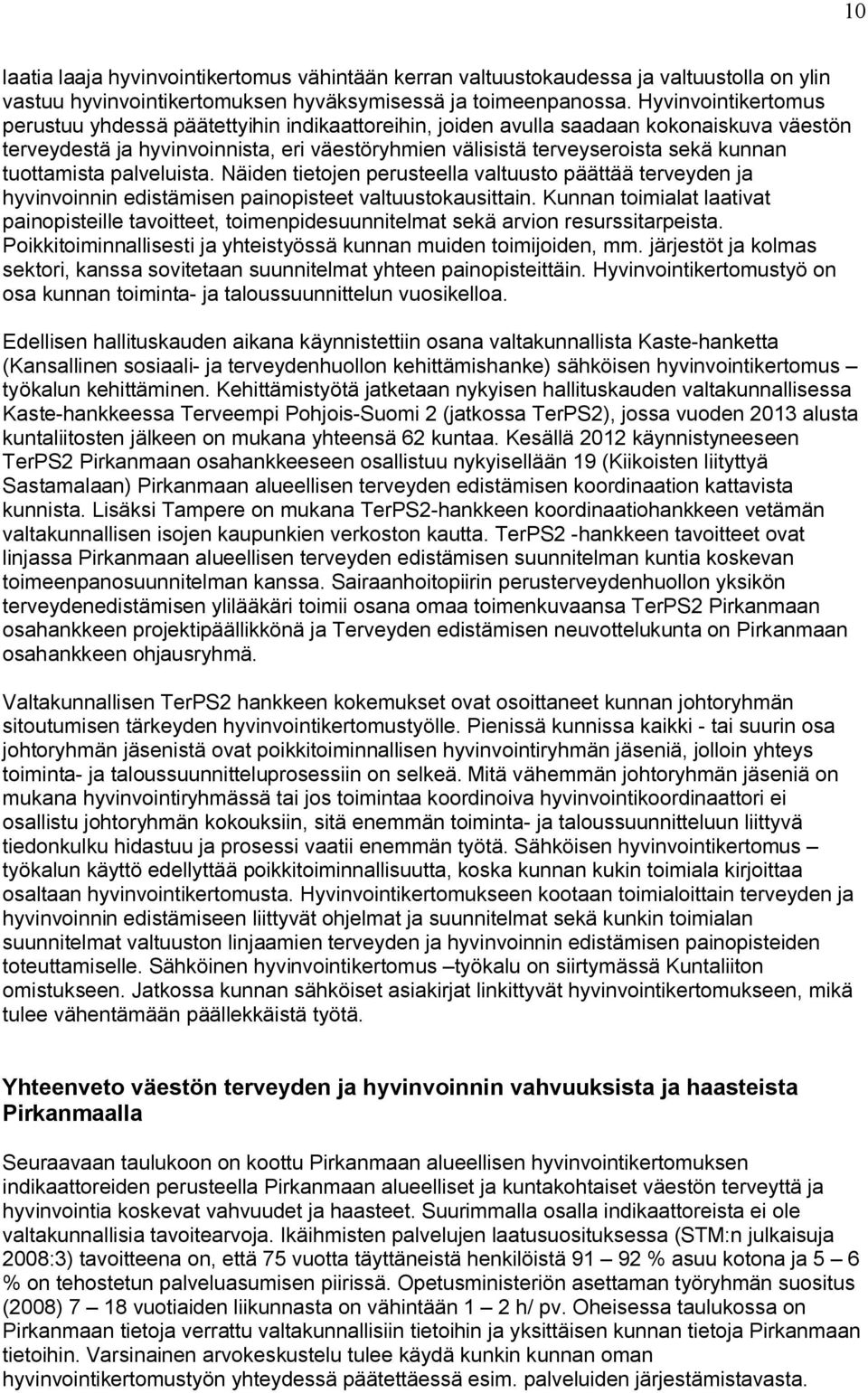 tuottamista palveluista. Näiden tietojen perusteella valtuusto päättää terveyden ja hyvinvoinnin edistämisen painopisteet valtuustokausittain.