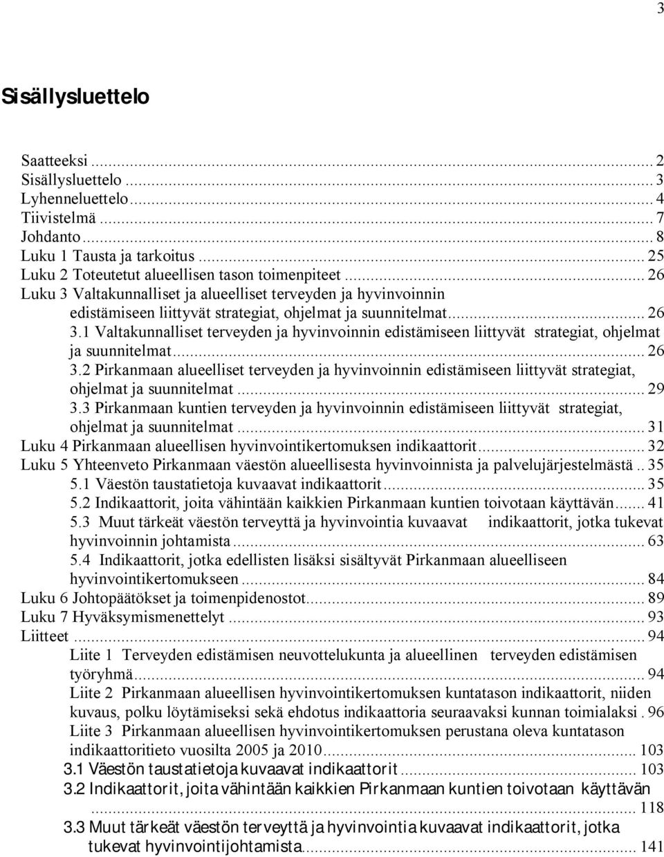 1 Valtakunnalliset terveyden ja hyvinvoinnin edistämiseen liittyvät strategiat, ohjelmat ja suunnitelmat... 26 3.