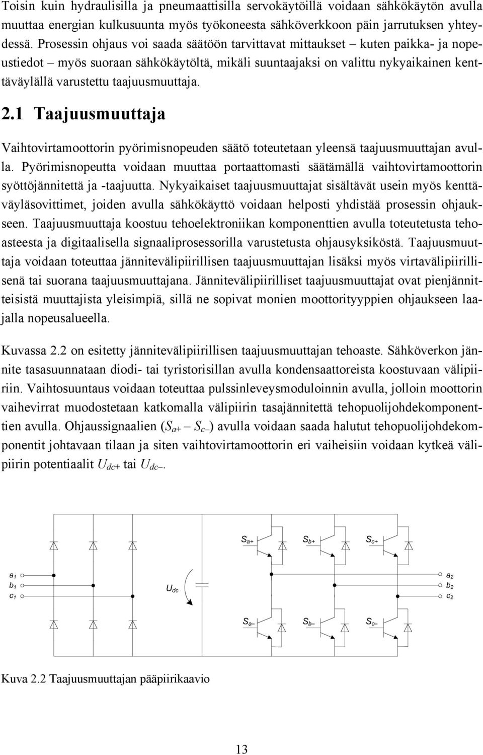 taajuusmuuttaja. 2.1 Taajuusmuuttaja Vaihtovirtamoottorin pyörimisnopeuden säätö toteutetaan yleensä taajuusmuuttajan avulla.