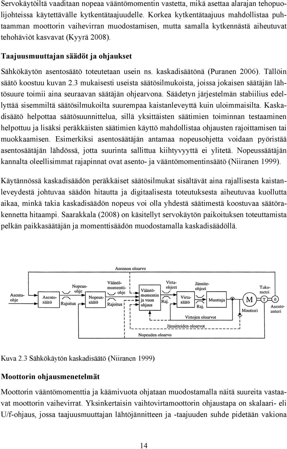 Taajuusmuuttajan säädöt ja ohjaukset Sähkökäytön asentosäätö toteutetaan usein ns. kaskadisäätönä (Puranen 2006). Tällöin säätö koostuu kuvan 2.