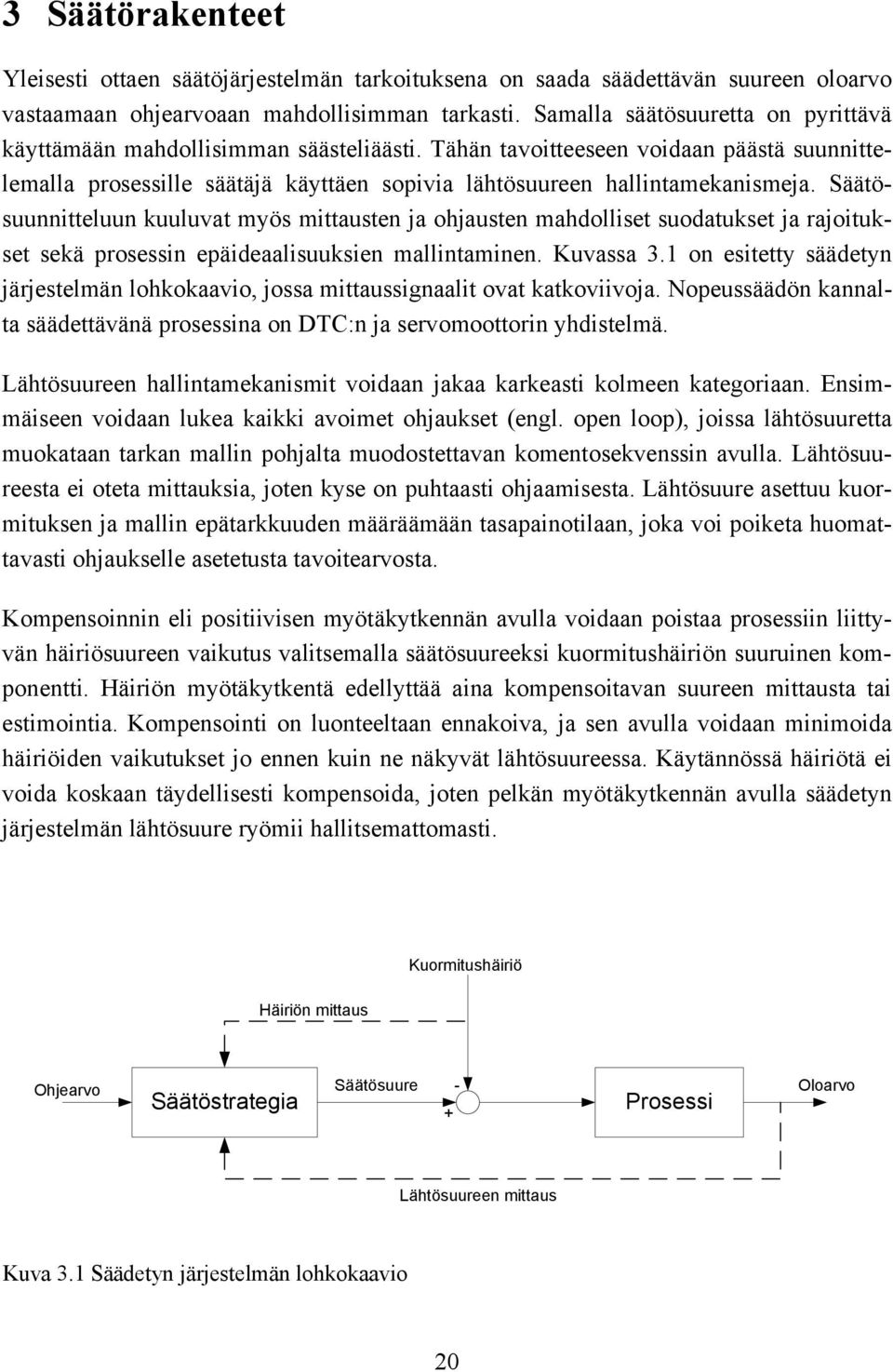 Säätösuunnitteluun kuuluvat myös mittausten ja ohjausten mahdolliset suodatukset ja rajoitukset sekä prosessin epäideaalisuuksien mallintaminen. Kuvassa 3.