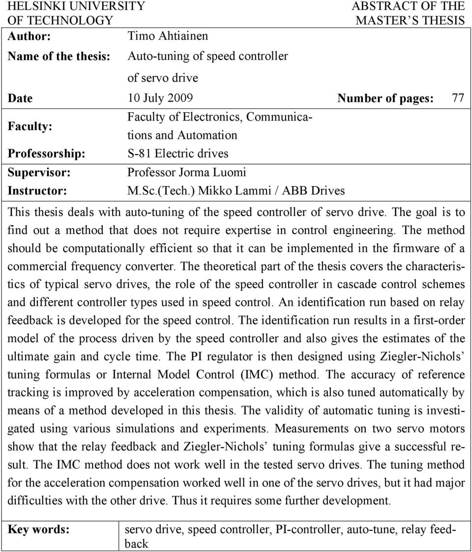 ) Mikko Lammi / ABB Drives This thesis deals with auto-tuning of the speed controller of servo drive. The goal is to find out a method that does not require expertise in control engineering.