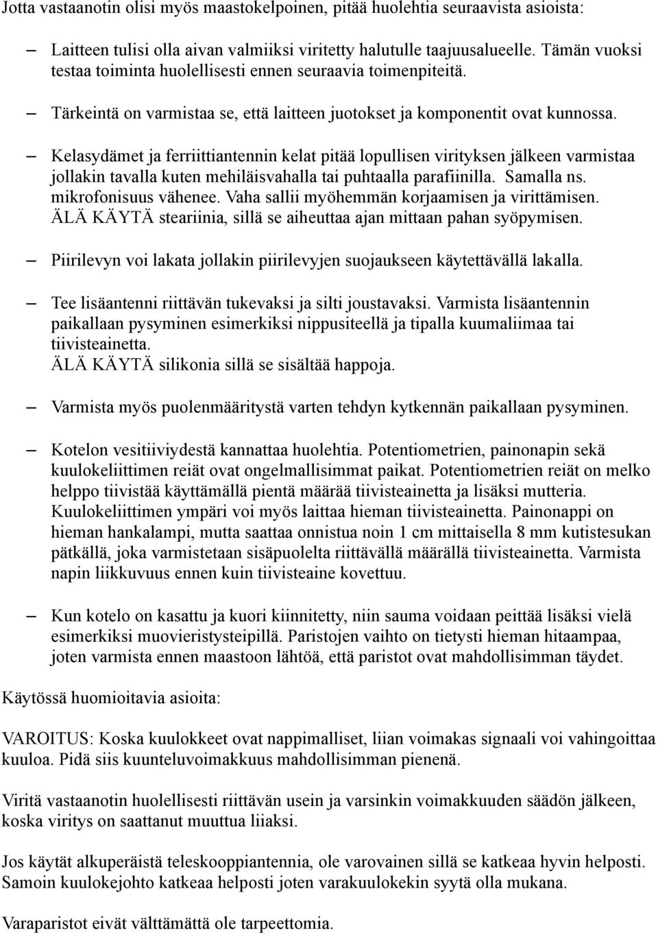 Kelasydämet ja ferriittiantennin kelat pitää lopullisen virityksen jälkeen varmistaa jollakin tavalla kuten mehiläisvahalla tai puhtaalla parafiinilla. Samalla ns. mikrofonisuus vähenee.