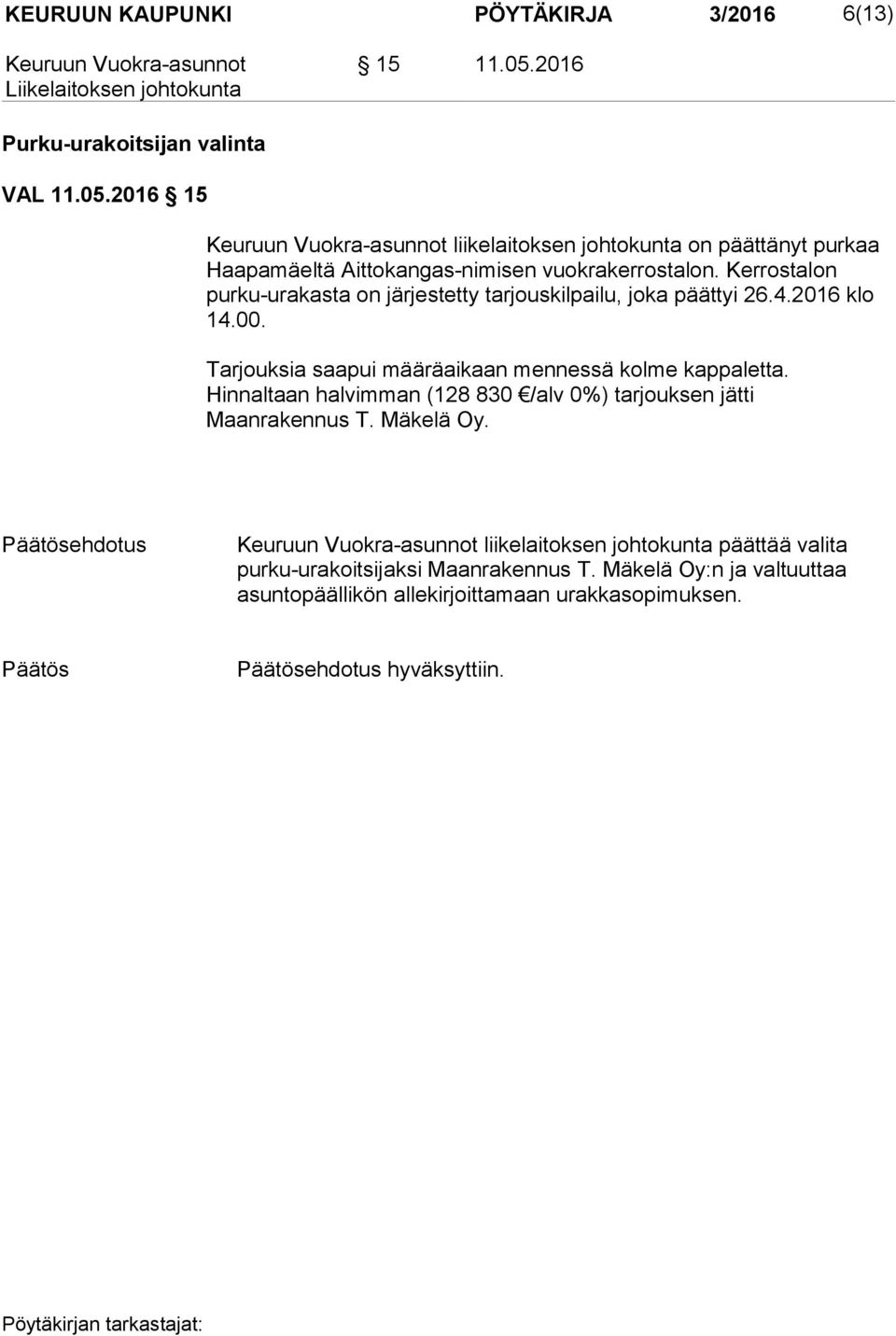 Hinnaltaan halvimman (128 830 /alv 0%) tarjouksen jätti Maanrakennus T. Mäkelä Oy.