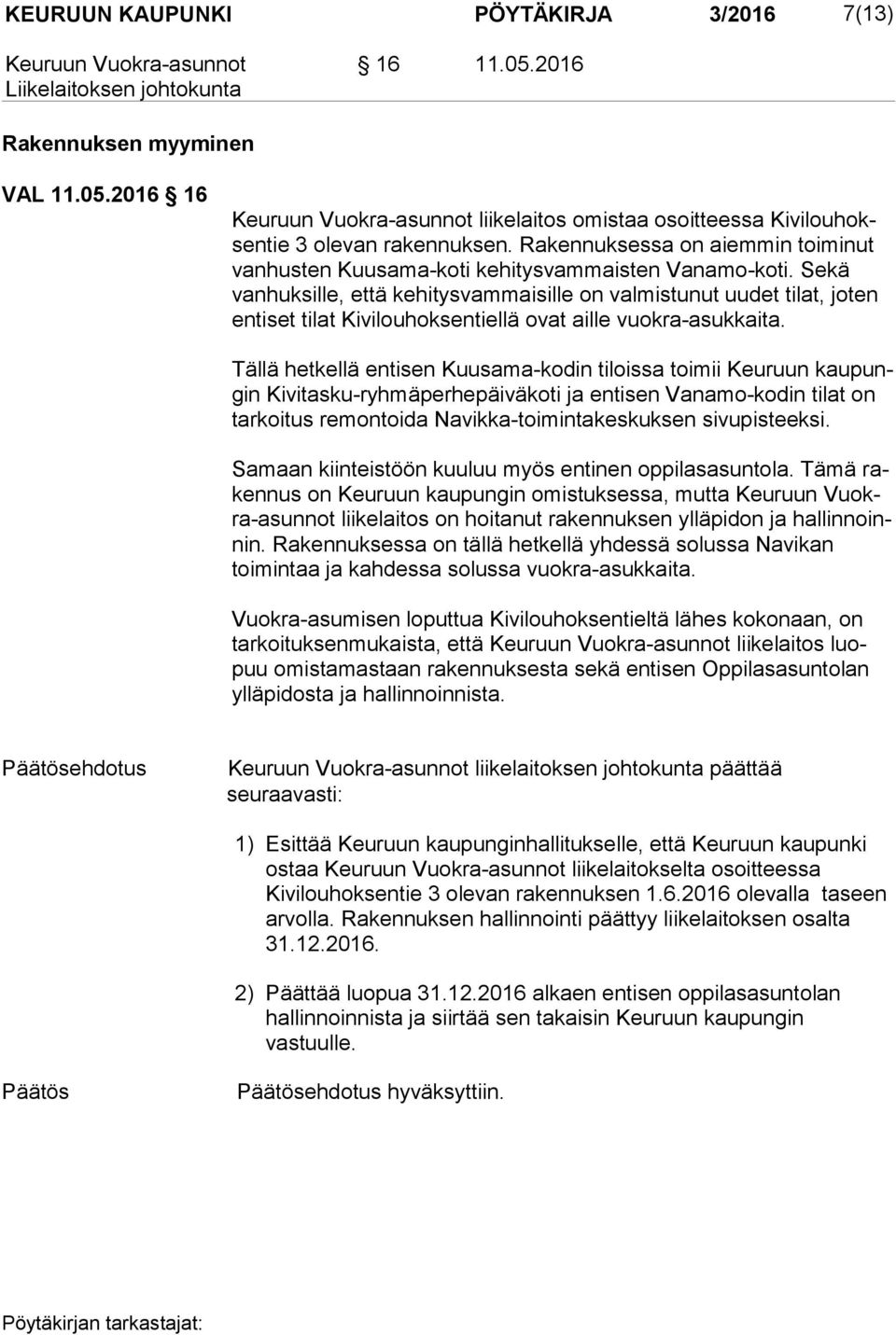 Se kä vanhuksille, että kehitysvammaisille on val mis tu nut uudet ti lat, joten entiset tilat Kivilouhoksentiellä ovat aille vuok ra-asuk kai ta.