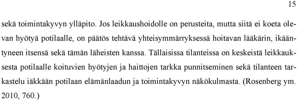 yhteisymmärryksessä hoitavan lääkärin, ikääntyneen itsensä sekä tämän läheisten kanssa.