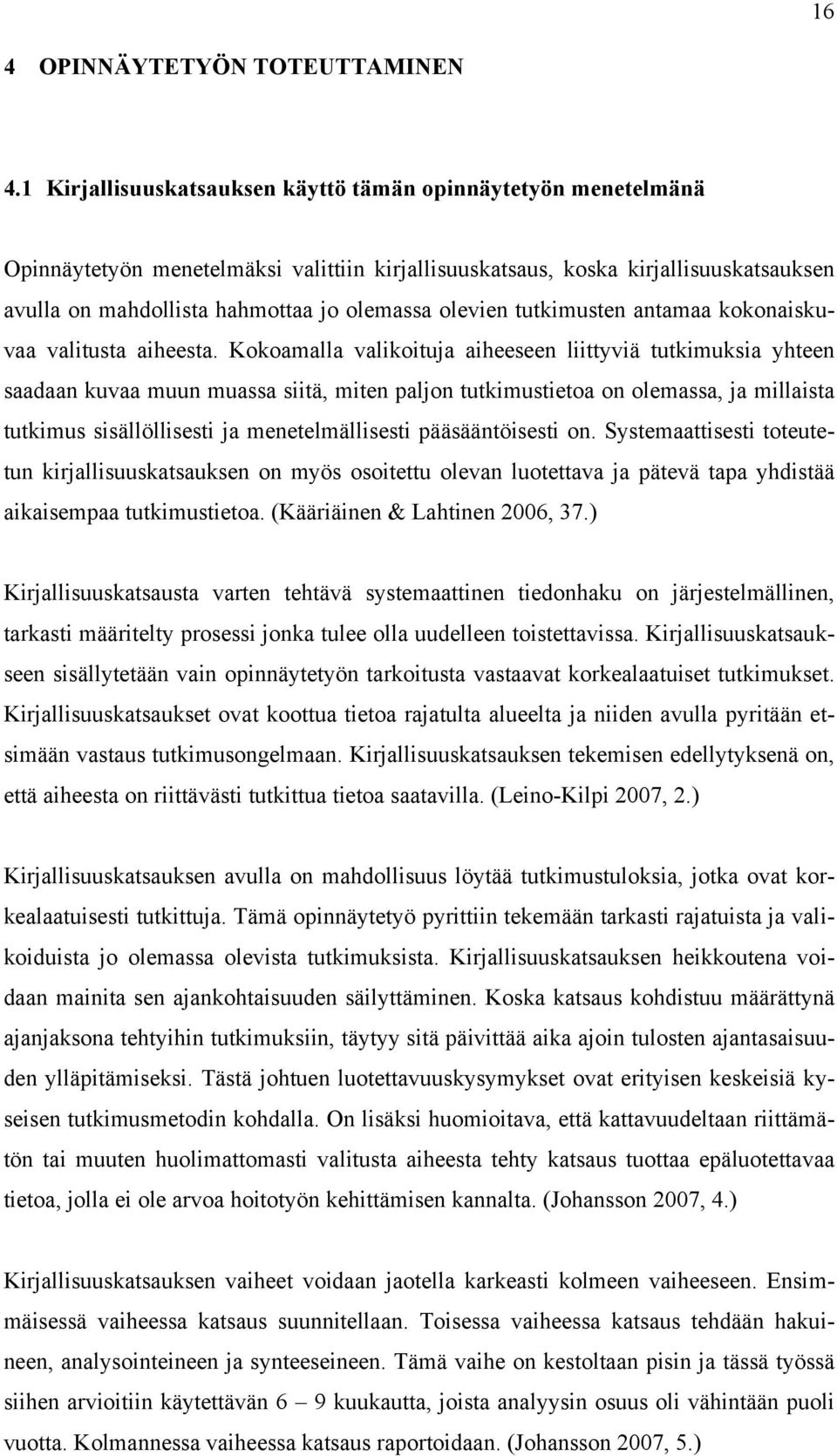 olevien tutkimusten antamaa kokonaiskuvaa valitusta aiheesta.